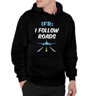 Ifr I Follow Roads Aviation Day Funny Pilot Airplane Hoodie