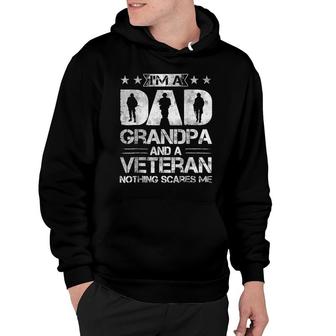 Im A Dad Grandpa And A Veteran Nothing Scares Me Hoodie - Seseable