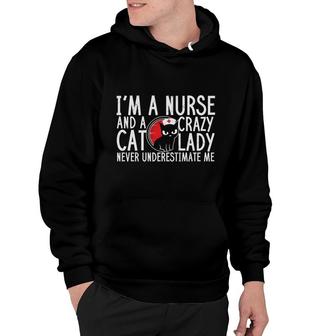 Im A Nurse And A Crazy Cat Lady Never Underestimate Me New 2022 Hoodie - Seseable