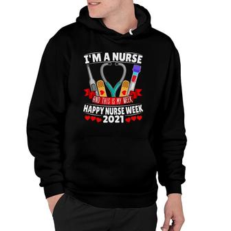 Im A Nurse And This Is My Week Happy Nurse Week 2021 Ver2 Hoodie - Seseable