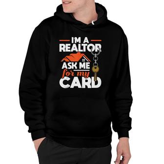 Im A Realtor Ask Me For My Card - Realtor Real Estate Agent Hoodie - Seseable