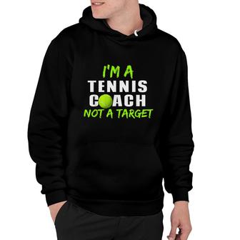 Im A Tennis Coach Not A Target Funny Tennis Coach Men Women Hoodie - Seseable