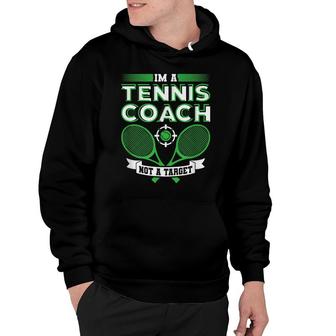 Im A Tennis Coach Not A Target Tennis Gift Hoodie - Seseable