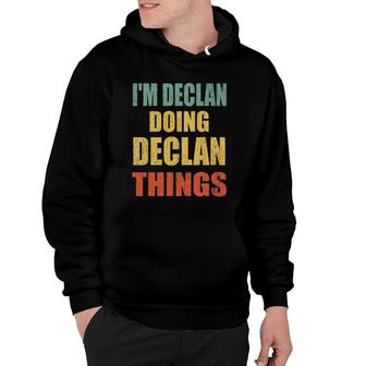 Im Declan Doing Declan Things Fun Personalized First Name Hoodie - Seseable