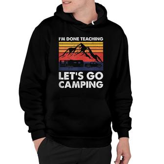 Im Done Teaching Lets Go Camping Caravan Rv Trailer Hoodie - Thegiftio