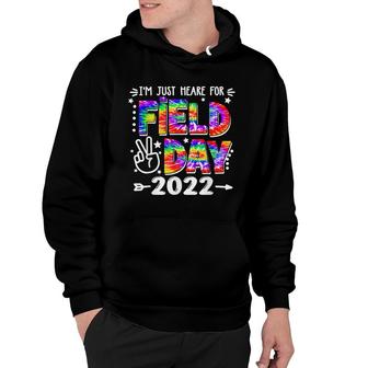 Im Just Here For Field Day 2022 School Field Day Teacher Hoodie - Seseable