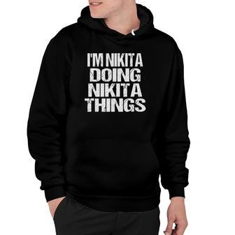 Im Nikita Doing Nikita Things - Fun Personalized First Name Hoodie - Seseable
