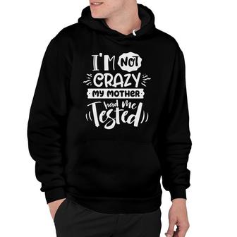 Im Not Crazy My Mother Had Me Test Sarcastic Funny Quote White Color Hoodie - Seseable