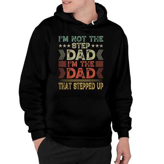 Im Not The Step Dad Im The Dad That Stepped Up Step Father Hoodie - Seseable