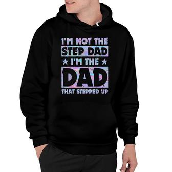 Im Not The Stepdad Im Just The Dad That Stepped Up Funny Hoodie - Seseable