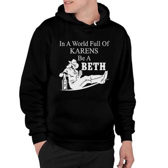 In A World Full Of Karens Be A Beth Hoodie - Seseable