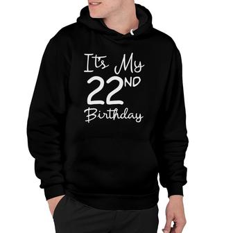 Its My 22Nd Birthday 22 Years Old Bday Gift 22Nd Birthday Hoodie - Seseable