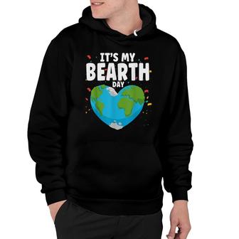Its My Bearth Day Earth Birthday Anniversary Save Planet Hoodie - Seseable