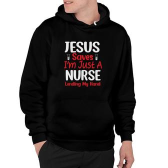 Jesus Saves I M Just A Nurse Lending My Hand White Graphics New 2022 Hoodie - Seseable