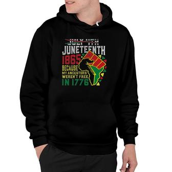 July 4Th Juneteenth 1865 Because My Ancestors Werent Free Hoodie - Seseable