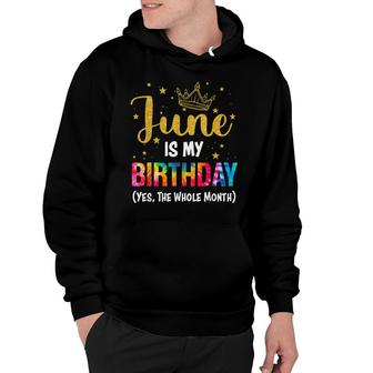 June Is My Birthday Yes The Whole Month Funny June Bday Hoodie - Seseable