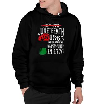 Juneteenth 1865 Because My Ancestors Werent Free In 1776 Not July 4Th Hoodie - Seseable
