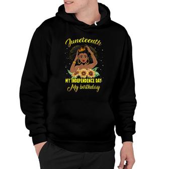 Juneteenth My Independence Day My Birthday Black Queen Girls Hoodie - Seseable