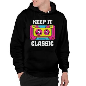 Keep It Classic Funny Colorful Mixtape Music 80S 90S Hoodie - Seseable