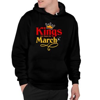 Kings Are Born In March - March Birthday Hoodie | Mazezy