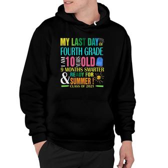 Last Day Of 4Th Grade I Am 10 Years Old Smarter Summer Hoodie - Seseable