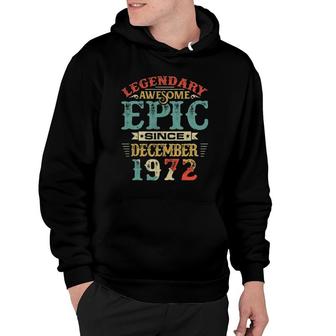Legendary Awesome Epic Since December 1972 Birthday Hoodie | Mazezy