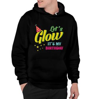 Lets Glow It Is My Birthday 80S 90S Style Funny Birthday Gift Hoodie - Seseable