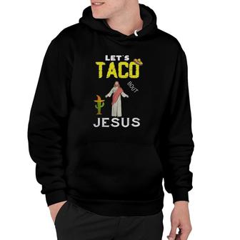 Lets Taco Bout Jesus May5Th Cinco De Mayo Mexican Party Essential Hoodie - Seseable
