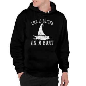 Life Is Better On A Boat Sailboat Captain Cool Sailing Hoodie | Mazezy