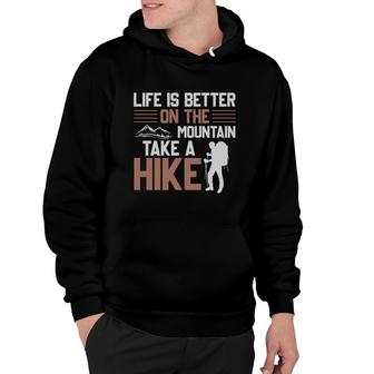 Life Is Better On The Mountain Take A Hike Explore Travel Lover Hoodie - Seseable