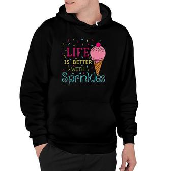 Life Is Better With Sprinkles Sweet Ice Cream Lover Hoodie | Mazezy CA