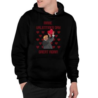 Make Valentines Day Great Again Funny Donald Trump R Hoodie - Monsterry CA