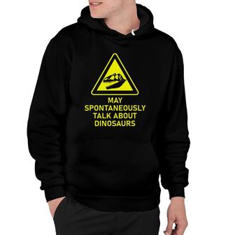 May Spontaneously Talk About Dinosaurs Paleontology Warning Hoodie - Seseable