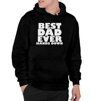Mens Best Dad Ever Hands Down Fathers Day Craft Idea Hoodie - Seseable