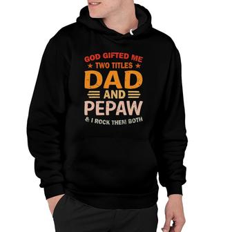 Mens God Gifted Me Two Titles Dad And Pepaw I Rock Them Both Hoodie - Seseable