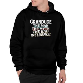 Mens Grandude Gift For The Man Myth Bad Influence Grandpa Hoodie - Seseable