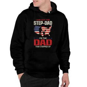 Mens I Am Not The Step Dad I Am The Dad That Stepped Up - Fathers Hoodie - Seseable