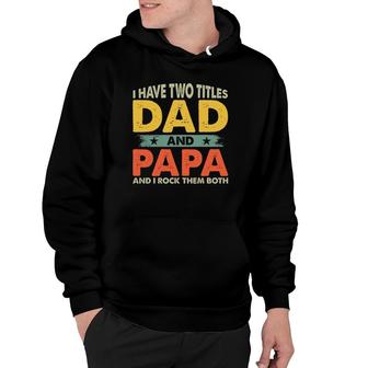 Mens I Have Two Titles Dad And Papa Funny Papa Men Fathers Day Hoodie - Seseable