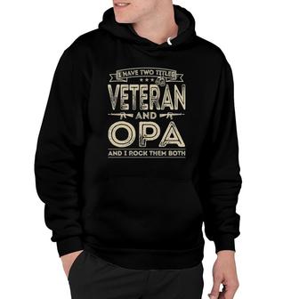 Mens I Have Two Titles Veteran And Opa Funny Sayings Gifts Hoodie - Seseable