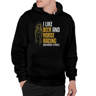 Mens I Like Beer And Horse Racing And Maybe 3 People Hoodie - Seseable