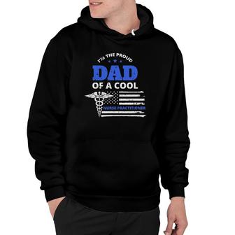 Mens Im The Proud Dad Of A Cool Nurse Practitioner Father Gift Hoodie - Seseable