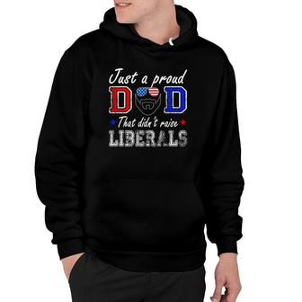 Mens Just A Proud Dad That Didnt Raise Liberals Fathers Day Hoodie - Seseable