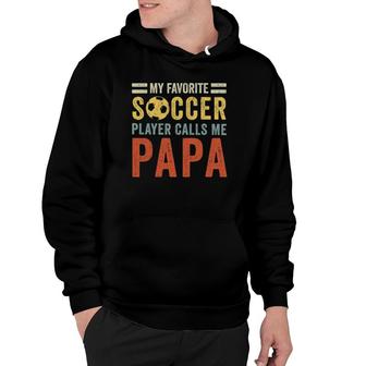 Mens My Favorite Soccer Player Calls Me Papa Vintage Dad Father Hoodie - Seseable