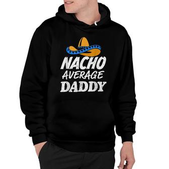 Mens Nacho Average Daddy Fathers Day Funny Mens Dad Hoodie - Seseable