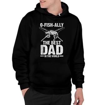 Mens O-Fish-Ally The Best Dad In The World Fisherman Hoodie - Seseable