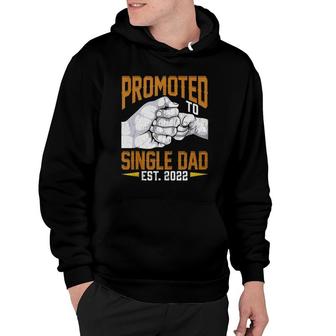 Mens Promoted To Single Dad Est 2022 Fathers Day New Single Dad Hoodie - Seseable
