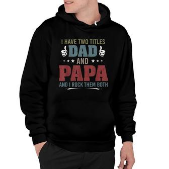 Mens Retro I Have Two Titles Dad And Papa And I Rock Them Father Hoodie - Thegiftio UK