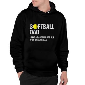 Mens Softball Dad Just Like A Baseball Dad But With Bigger Balls Hoodie - Seseable