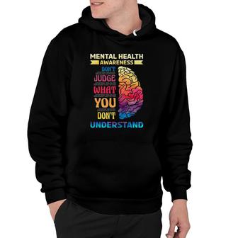 Mental Health Awareness Dont Judge What You Dont Understand Hoodie - Seseable