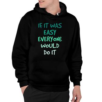 Motivational If It Was Easy Everyone Would Do It Hoodie - Thegiftio UK